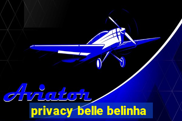 privacy belle belinha